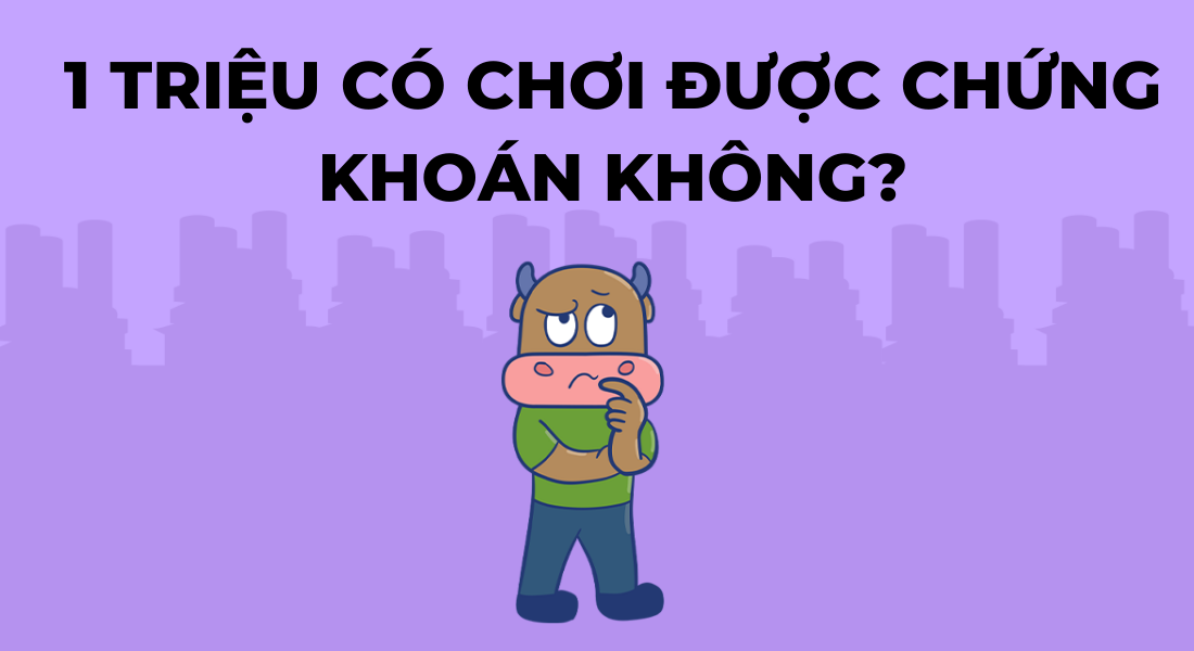1 triệu có chơi được chứng khoán không?