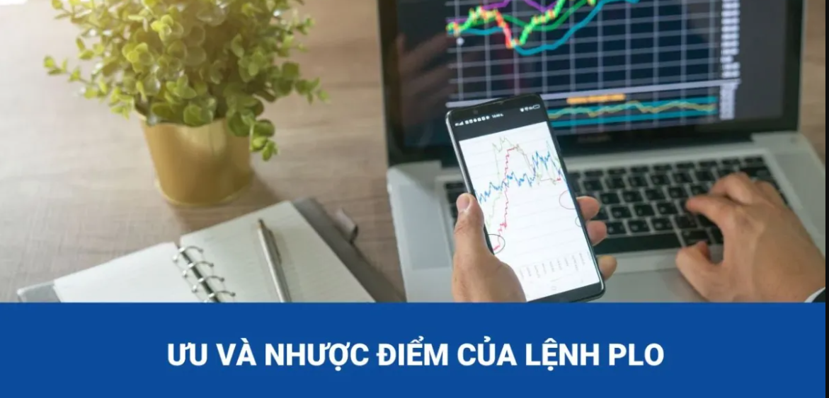 Ưu điểm và hạn chế của lệnh PLO trong chứng khoán