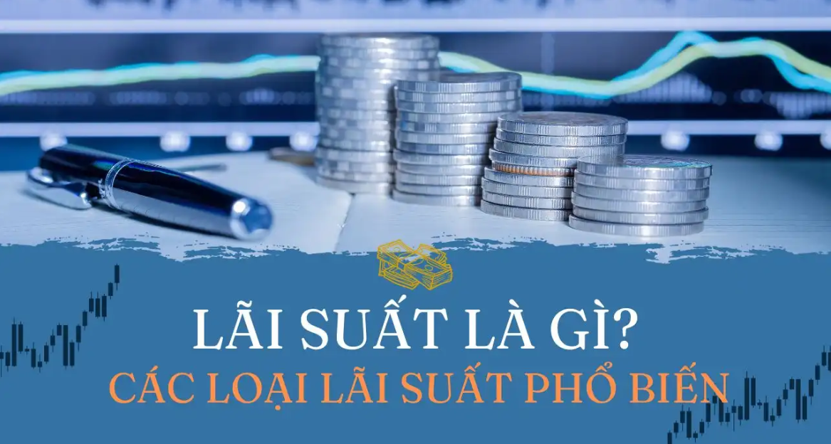 Lãi suất là gì? Các loại lãi suất phổ biến