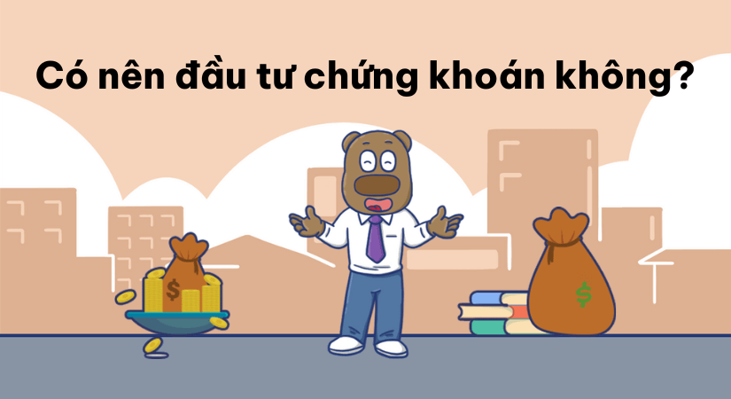 Có nên đầu tư chứng khoán hay không?