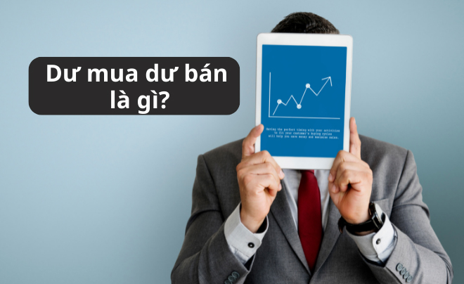 Dư mua dư bán là gì?