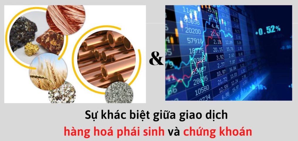 Giao dịch hàng hóa phái sinh khác gì với chứng khoán khác?