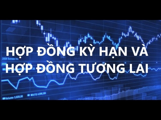 So sánh hợp đồng kỳ hạn và hợp đồng tương lai?