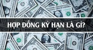 Hợp đồng kỳ hạn là gì?