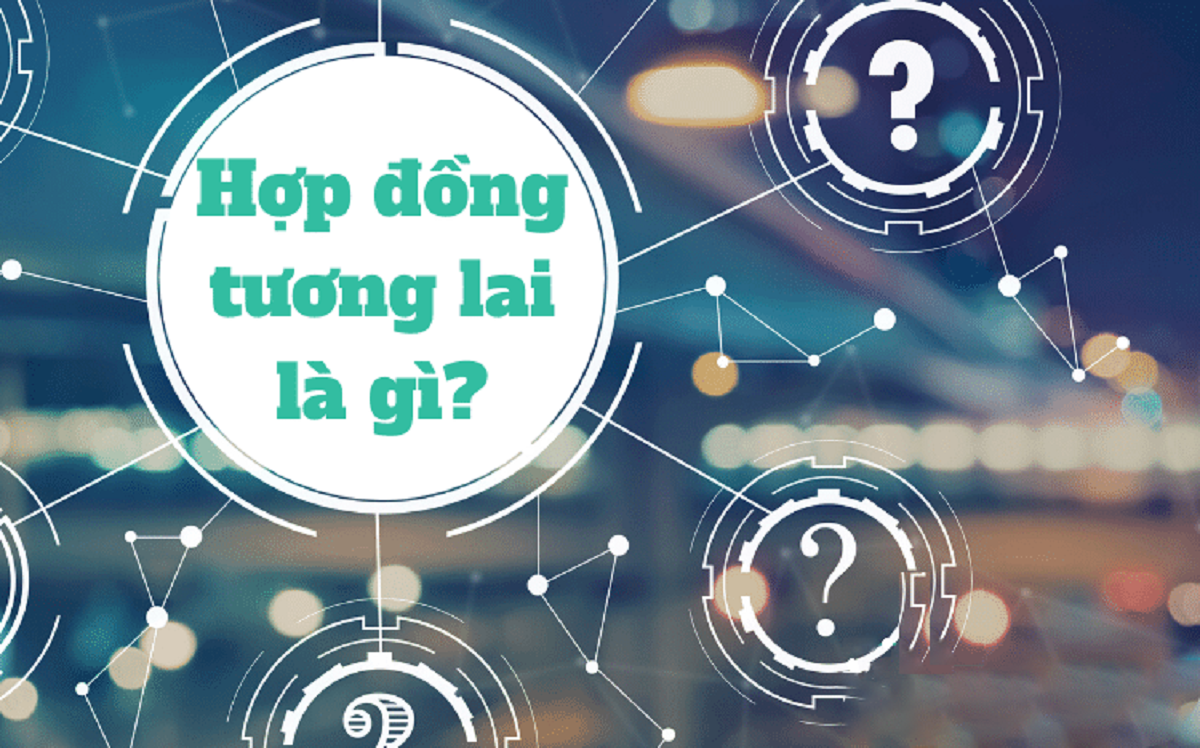 Hợp đồng tương lai là gì?