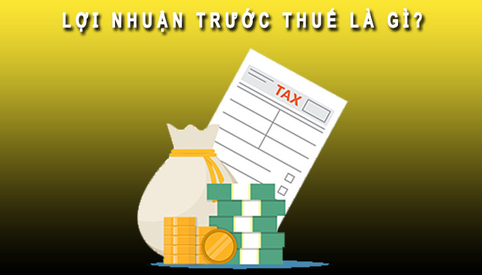 Lợi nhuận trước thuế là gì?