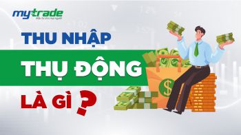 Thu nhập thụ động là gì? Phân biệt thu nhập thụ động và thu nhập chủ động