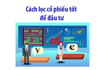 Cách lọc cố phiếu tốt để đầu tư sinh lời hiệu quả nhất hiện nay