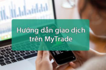 Hướng dẫn giao dịch trên nền tảng MyTrade
