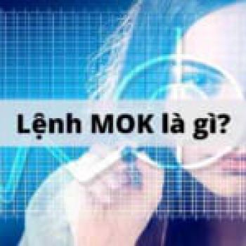 Lệnh MOK trong chứng khoán là gì? Cách đặt lệnh MOK hiệu quả